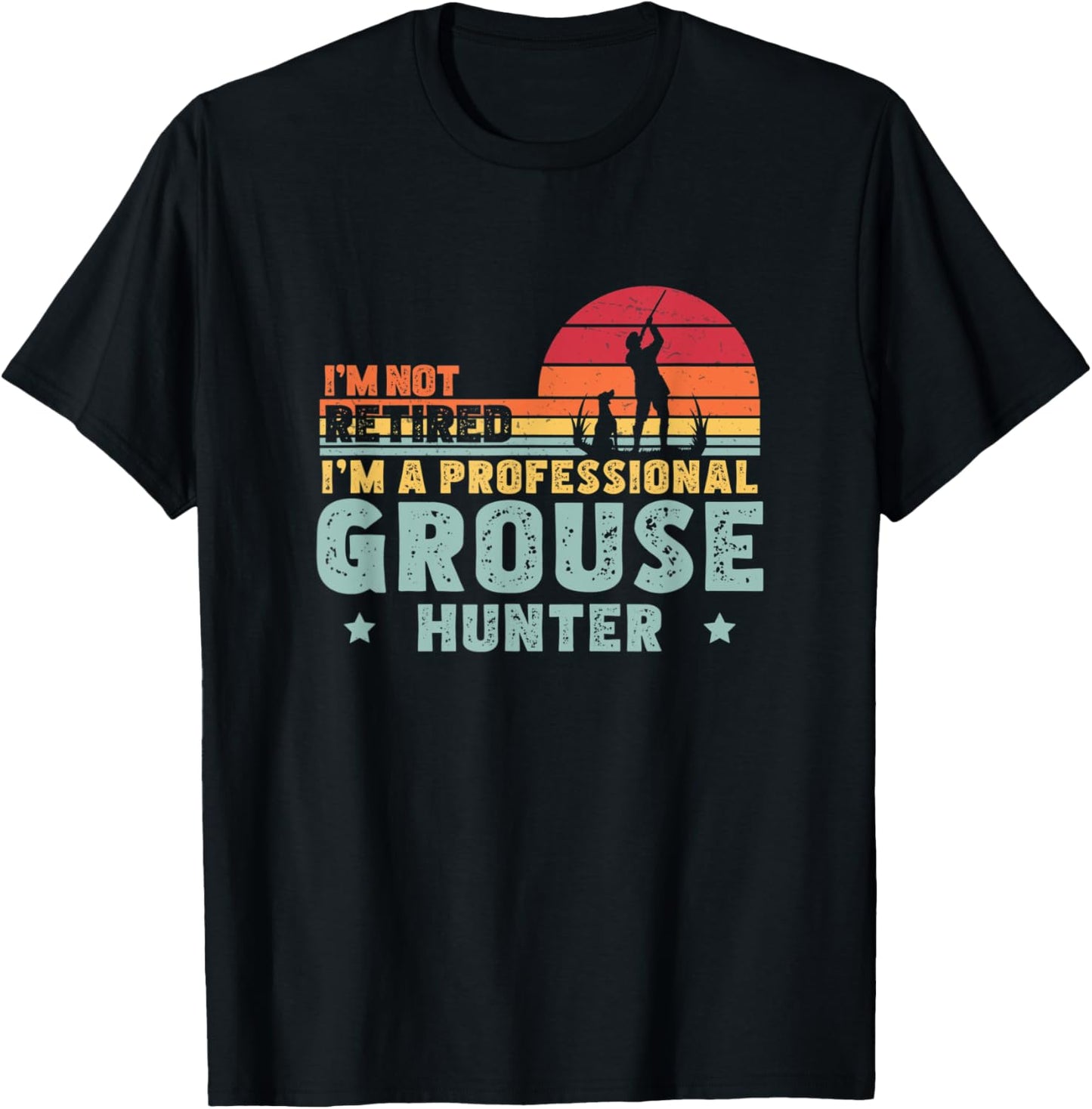 I'm Not Retired Funny Professional Grouse Hunter Grouse Hunt T-Shirt - T-Shirt | Black