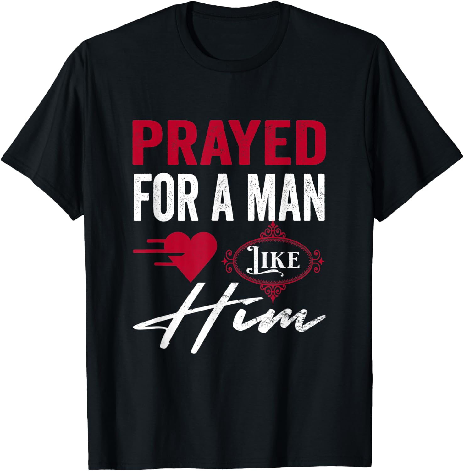 Prayed For A Man Like Him - I'm Him Christian T-Shirt - T-Shirt | Black