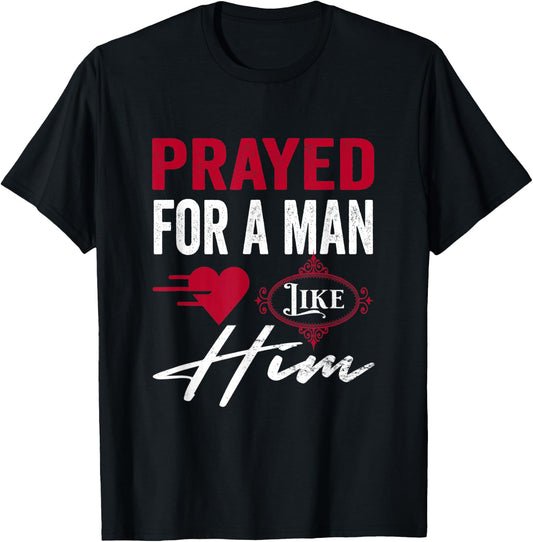 Prayed For A Man Like Him - I'm Him Christian T-Shirt - T-Shirt | Black