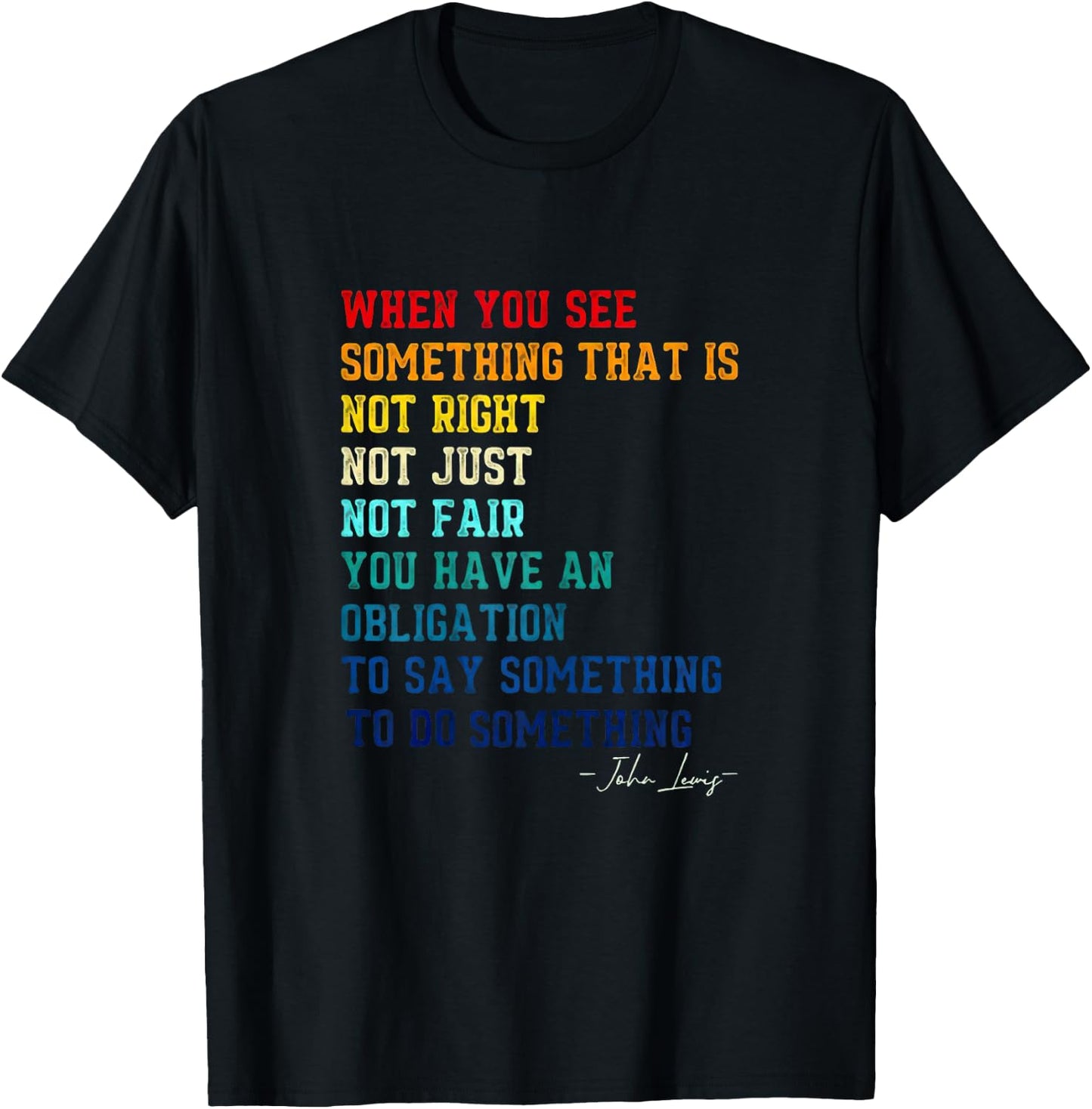 When You See Something That is Not Right John Lewis Quote T-Shirt - T-Shirt | Black