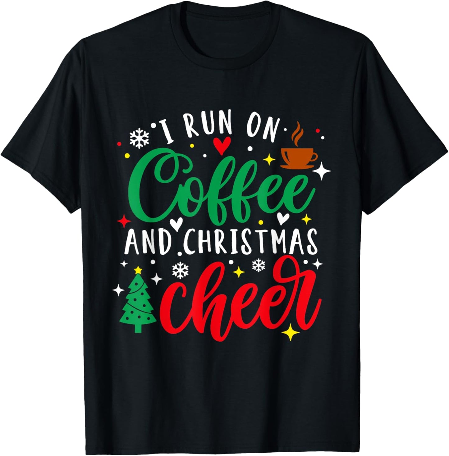 I Run On Coffee and Christmas Cheer Xmas Coffee Lover T-Shirt - T-Shirt | Black
