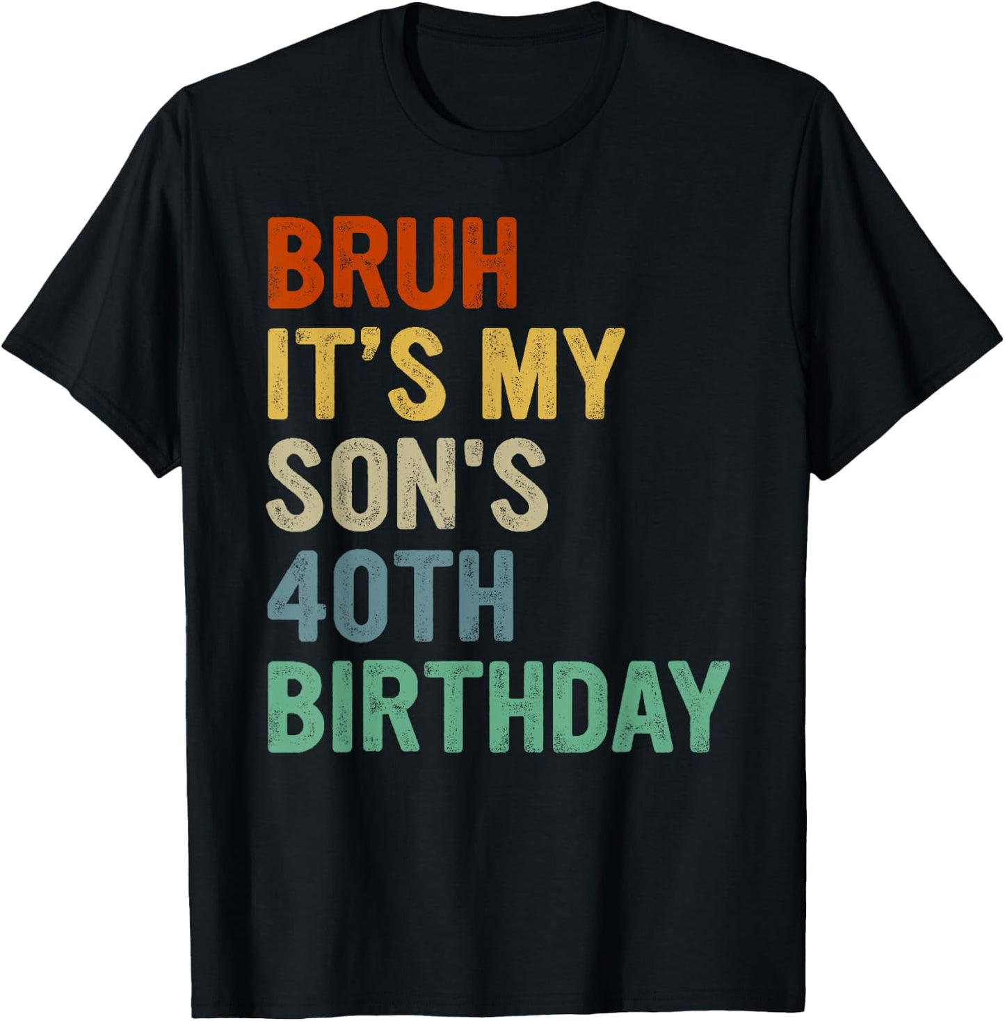 Bruh It's My Son's 40th Birthday Turning 40 Years Old T-Shirt - T-Shirt | Black