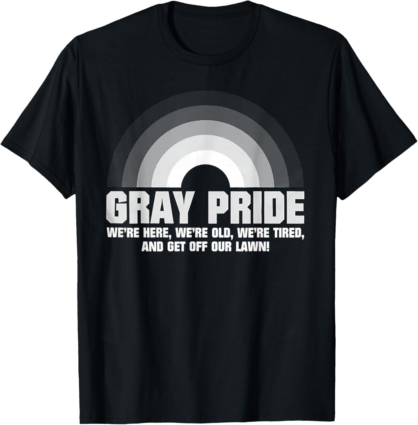 Gray Pride We're Here We're Old We're Tired T-Shirt - T-Shirt | Black