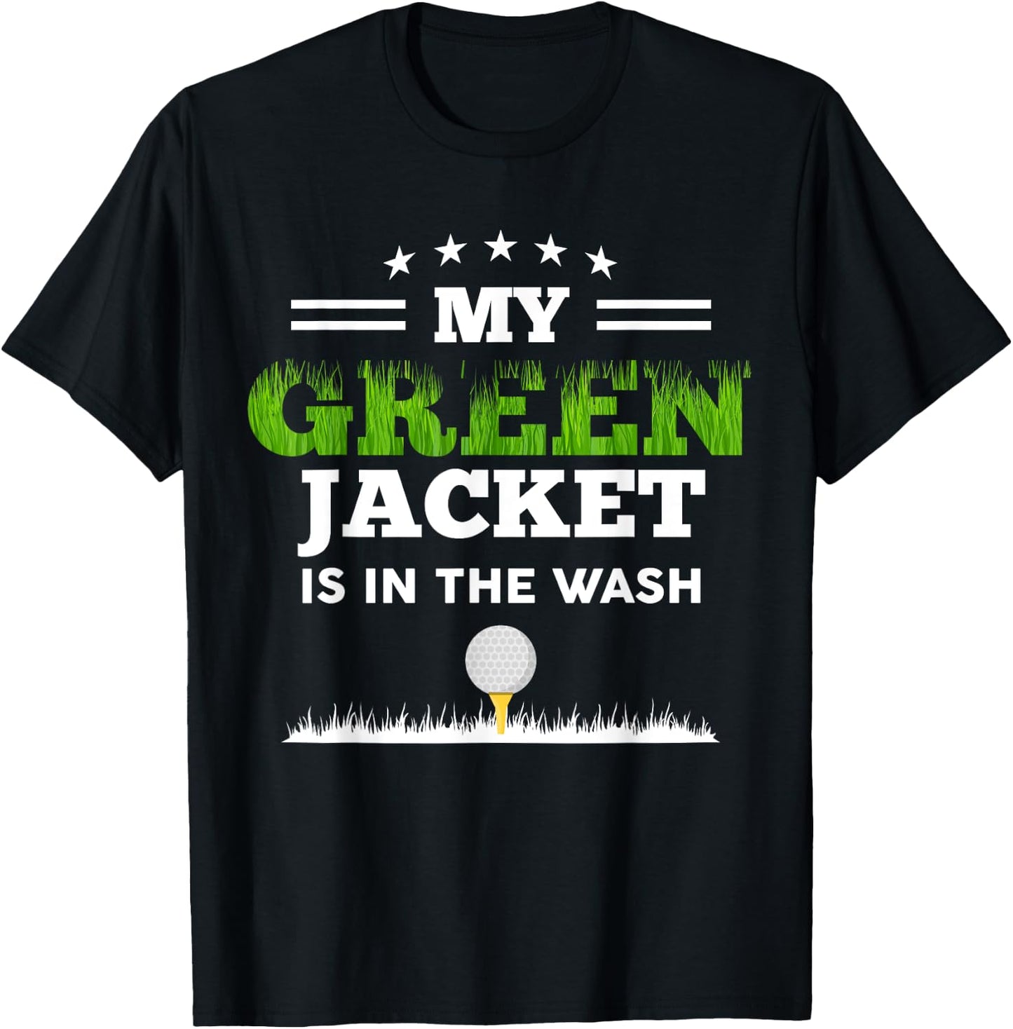 My Green Jacket Is In The Wash Cute Golf Lovers Passionate T-Shirt - T-Shirt | Black