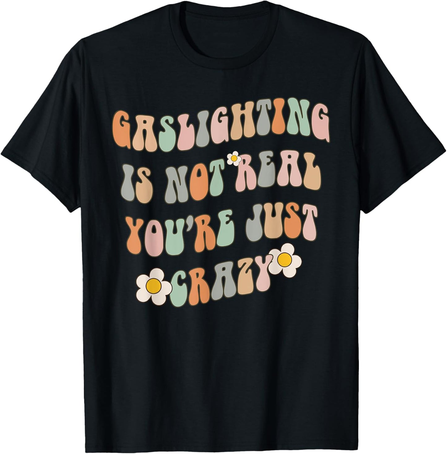 Gaslighting Is Not Real You're Just Crazy Gaslight Survivor T-Shirt - T-Shirt | Black