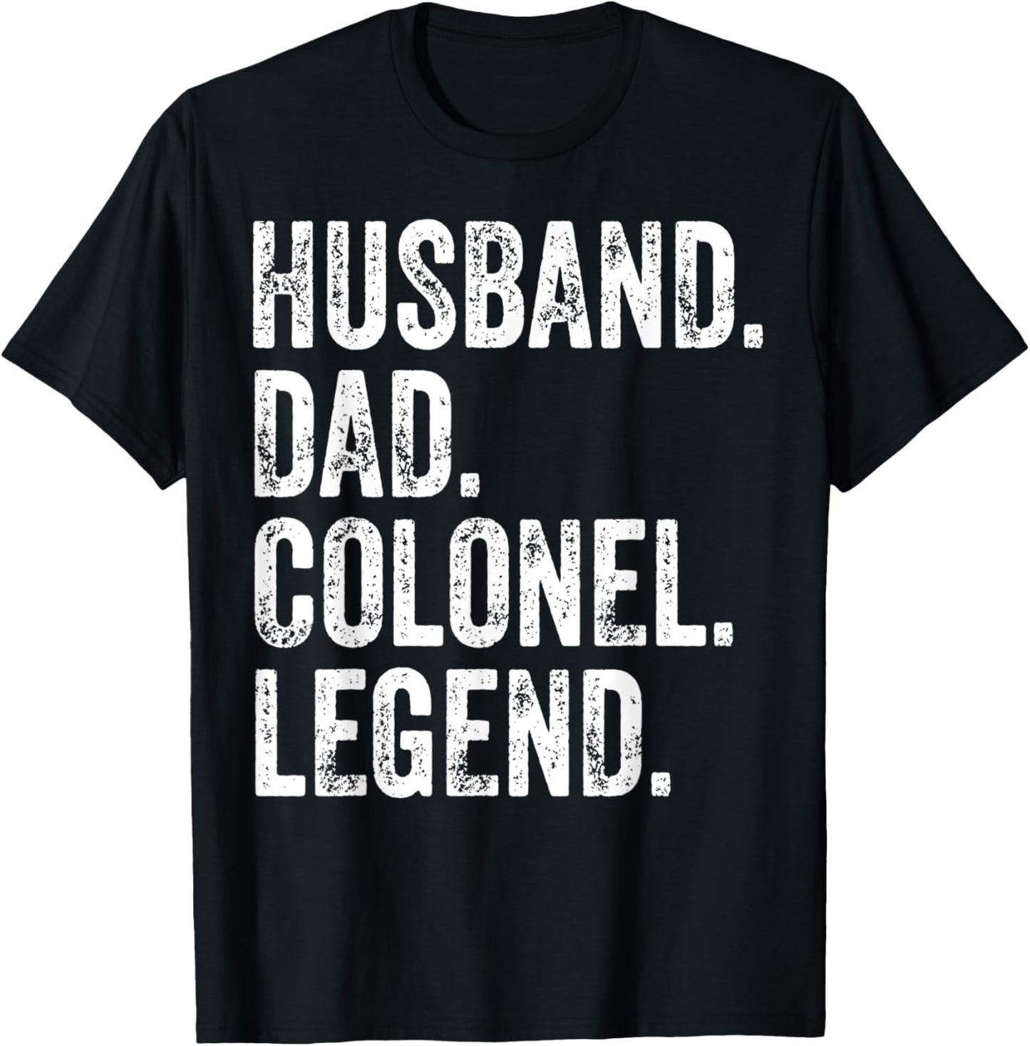 Husband Dad Colonel Legend apparel Funny Father's Day Gift T-Shirt - T-Shirt | Black