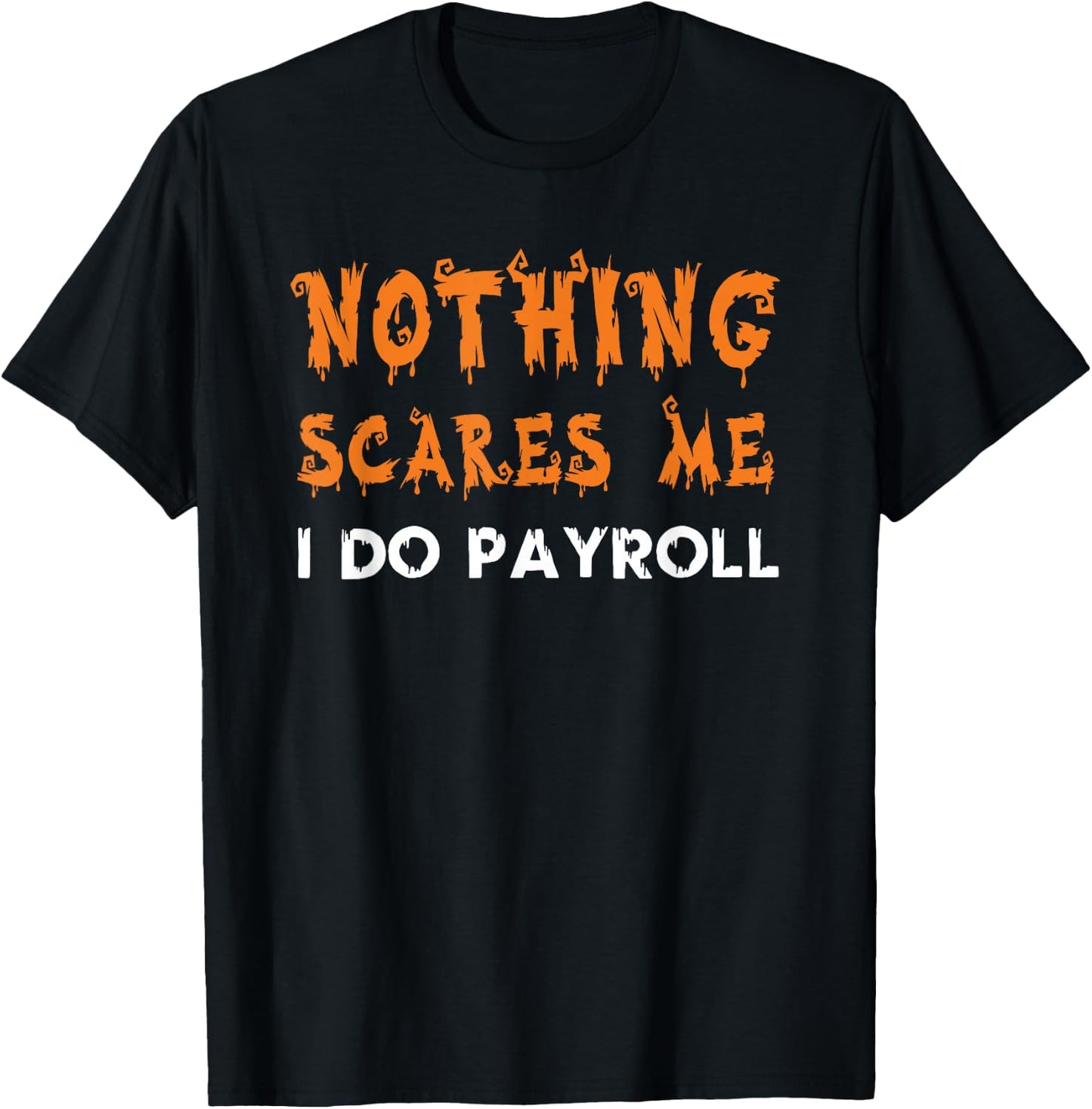 Nothing Scares Me I Do Payroll Halloween Human Resources T-Shirt - T-Shirt | Black
