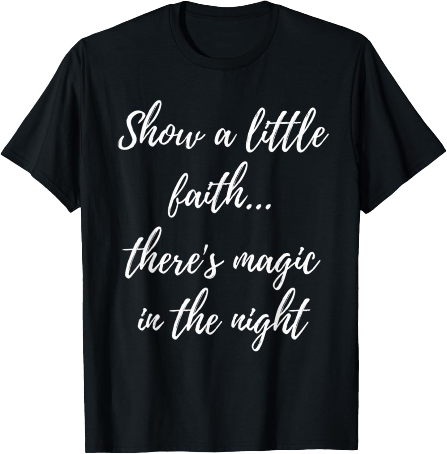 Show A Little Faith There'S Magic In The Night T-Shirt - T-Shirt | Black