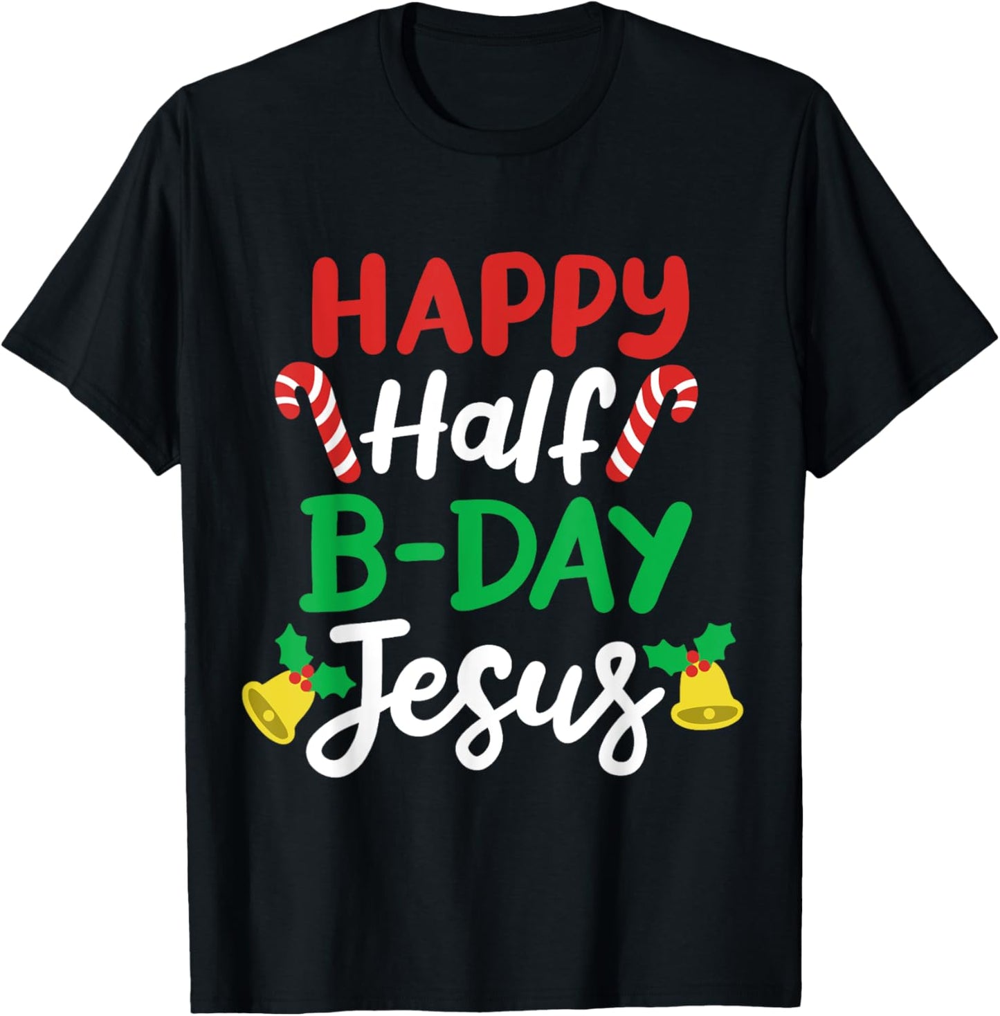 Happy Half B-day Jesus Funny Xmas in July Men Women Kids T-Shirt - T-Shirt | Black