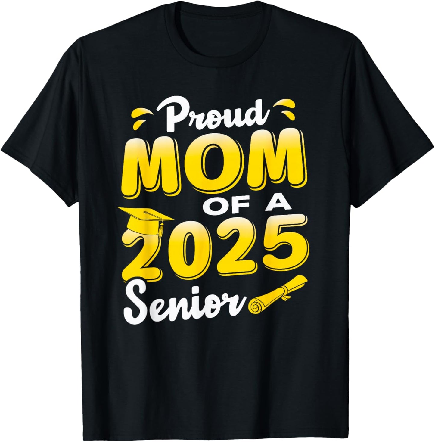 Proud Mom of a 2025 Senior Graduate, Cute Funny Graduation T-Shirt - T-Shirt | Black