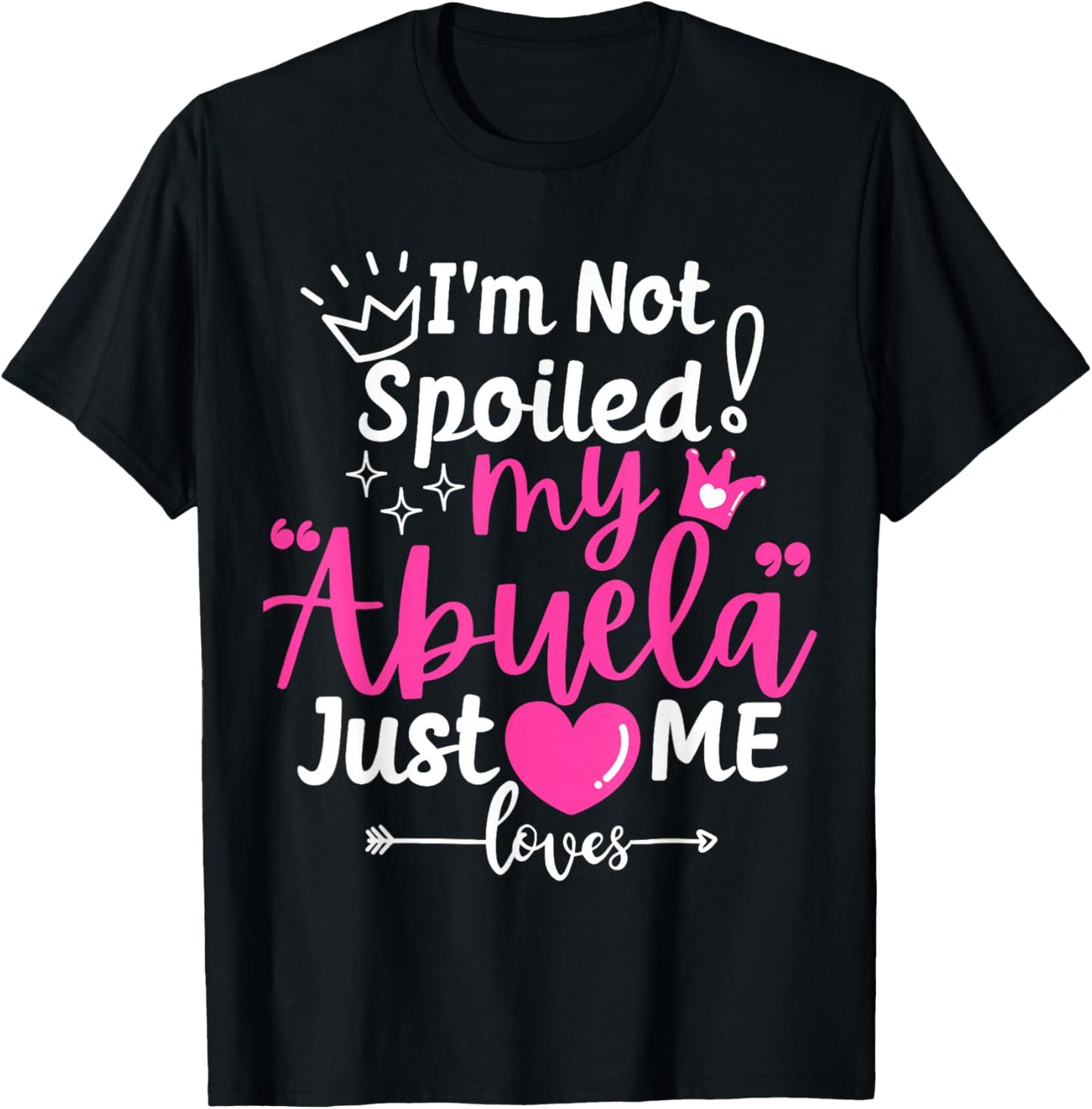 I'm Not Spoiled My Abuela Just Loves Me Team Girls Matching T-Shirt - T-Shirt | Black