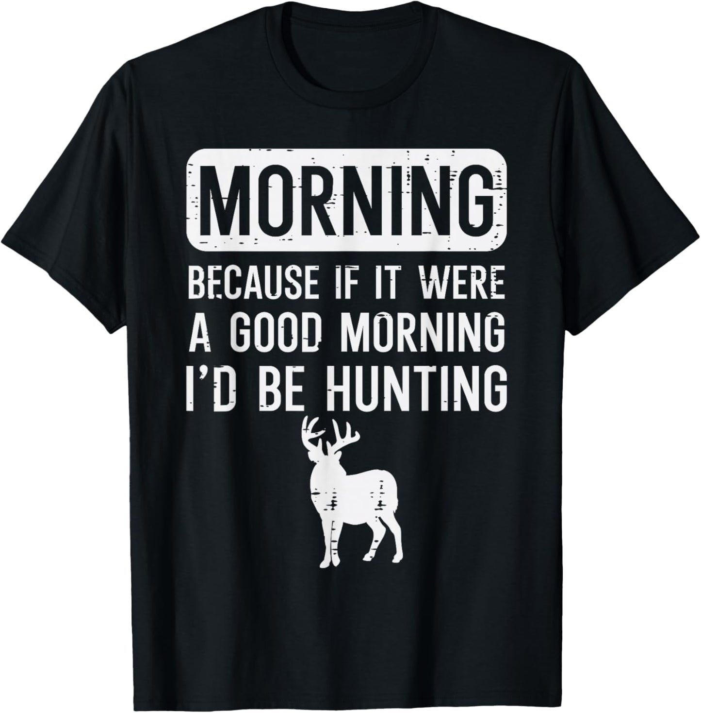 Morning Because If Good Hunting Funny Hunter Men Women Kids T-Shirt - T-Shirt | Black