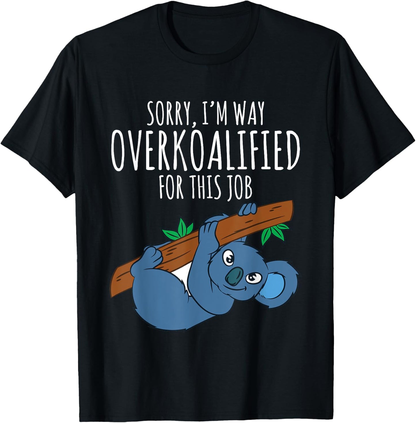 Funny Work T Shirt Sarcastic Pun Overkoalified Koala Lover T-Shirt - T-Shirt | Black