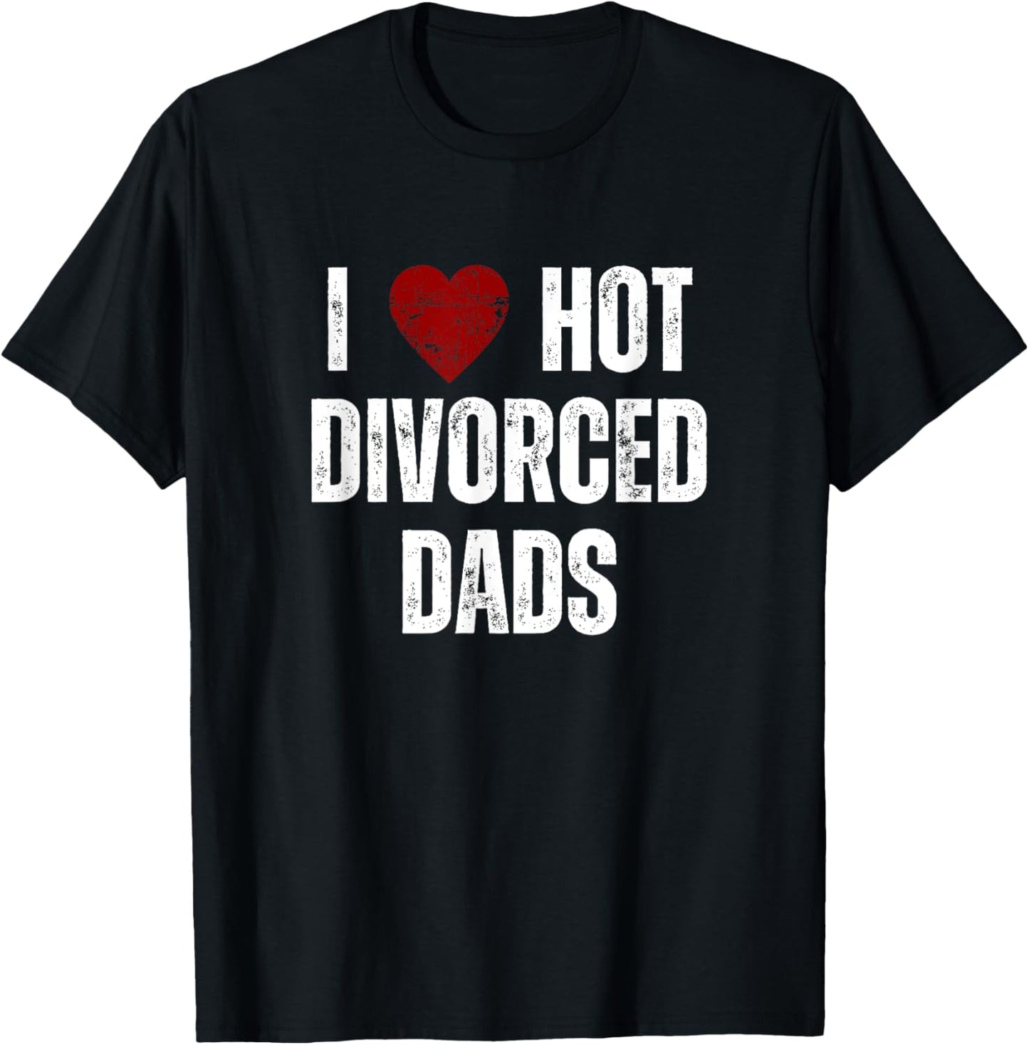 I Love Hot Divorced Dads Funny Red Hearts T-Shirt - T-Shirt | Black