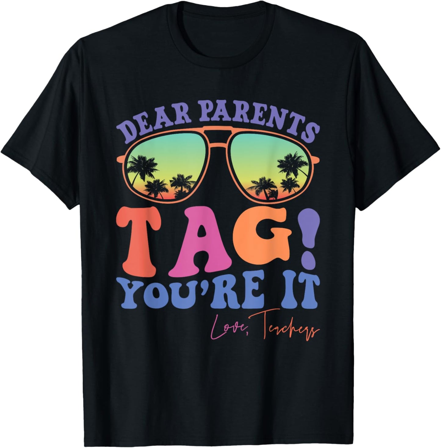 Dear Parents Tag You're It Love Teachers Last Day of School Men Women Kids T-Shirt - T-Shirt | Black