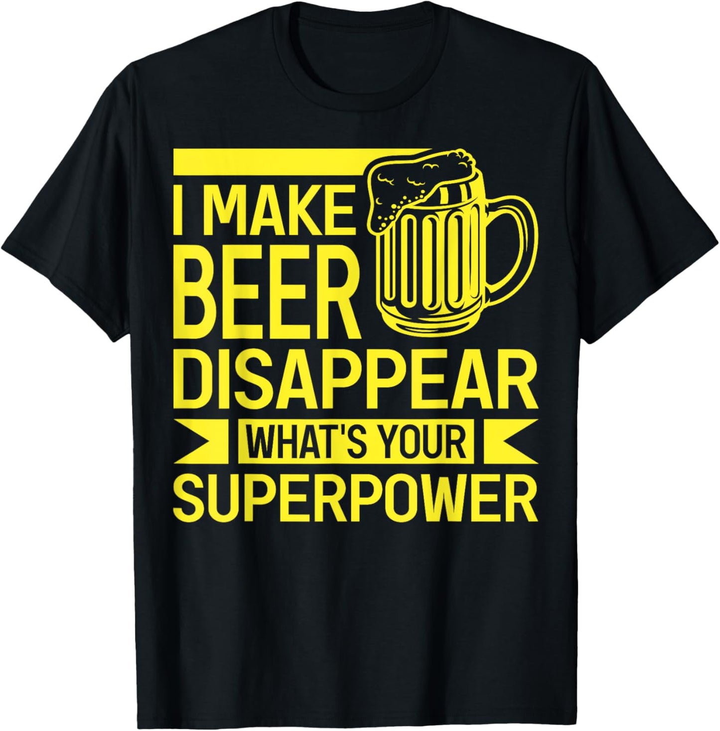 I Make Beer Disappear What's Your Superpower Funny Drinking T-Shirt - T-Shirt | Black