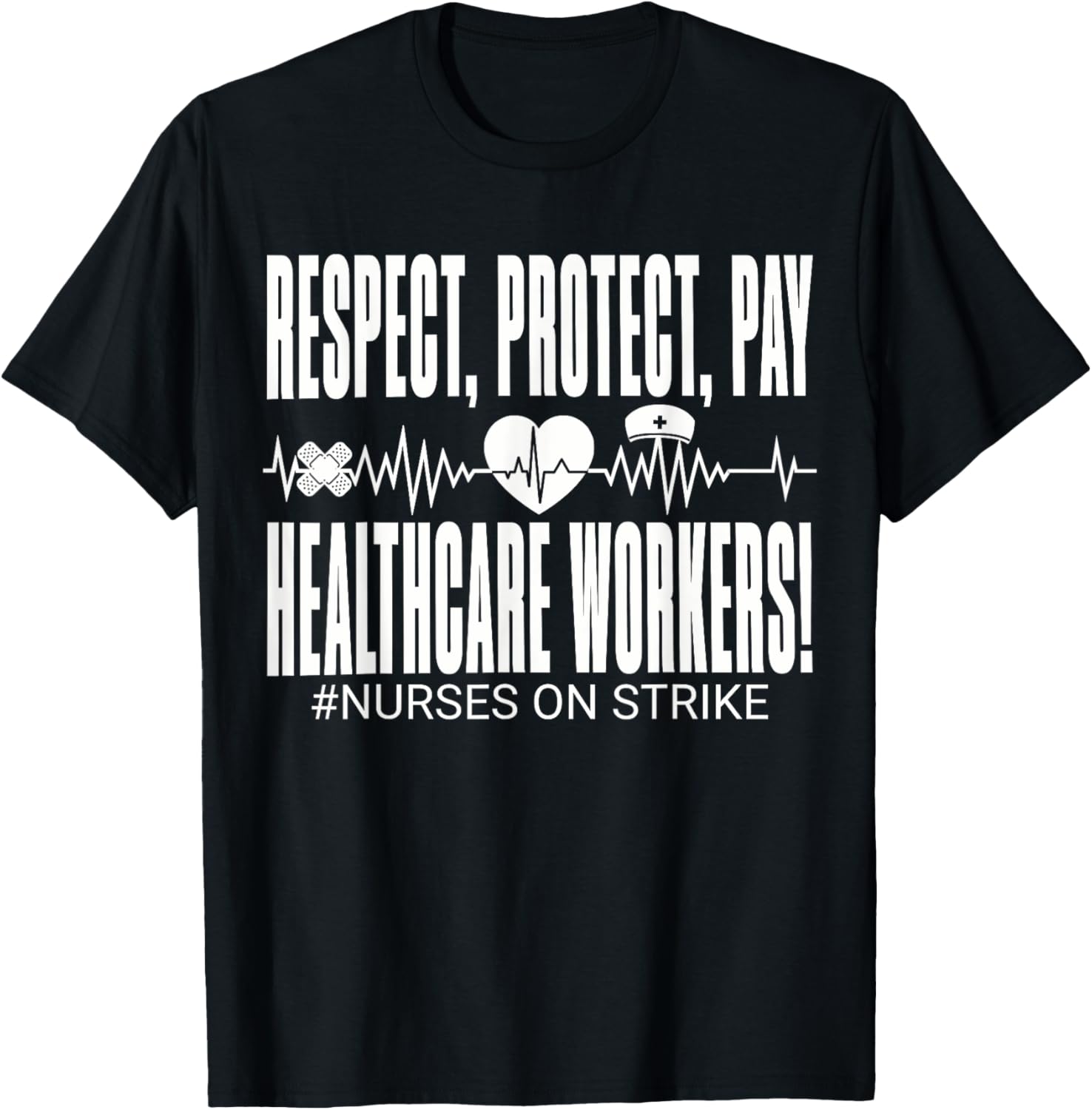 Respect Protect Pay Healthcare Workers Nurses Strike Support T-Shirt - T-Shirt | Black