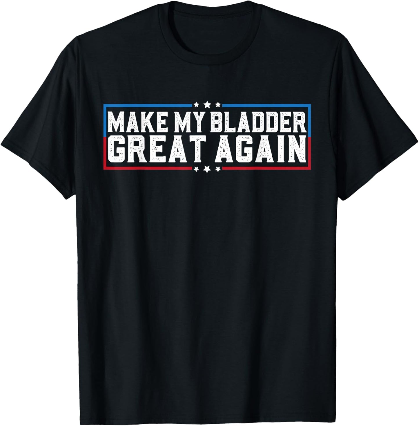 Make My Bladder Great Again Funny Bladder Surgery Recovery T-Shirt - T-Shirt | Black