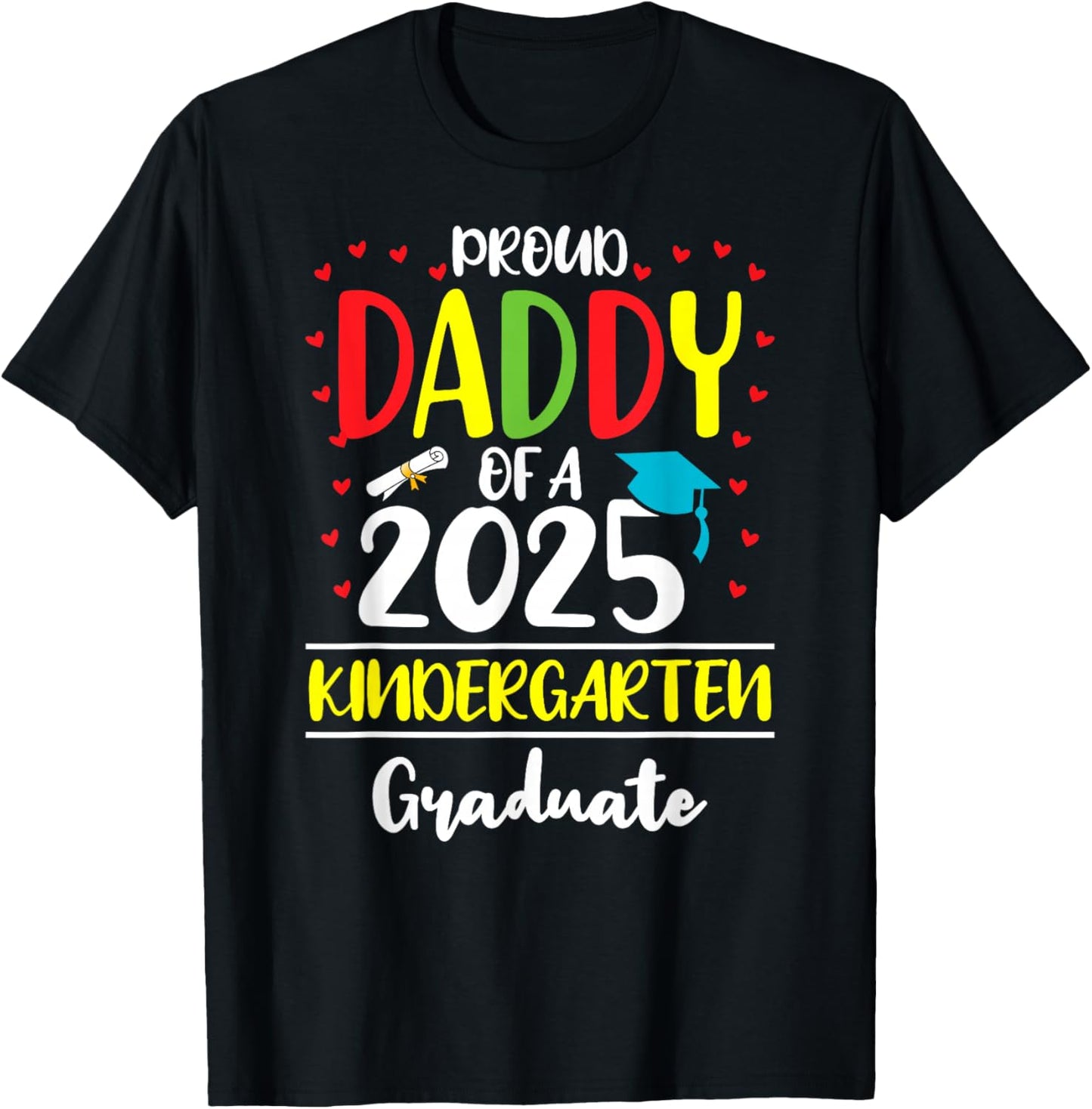 Funny Proud Daddy of a Class of 2025 Kindergarten Graduate T-Shirt - T-Shirt | Black