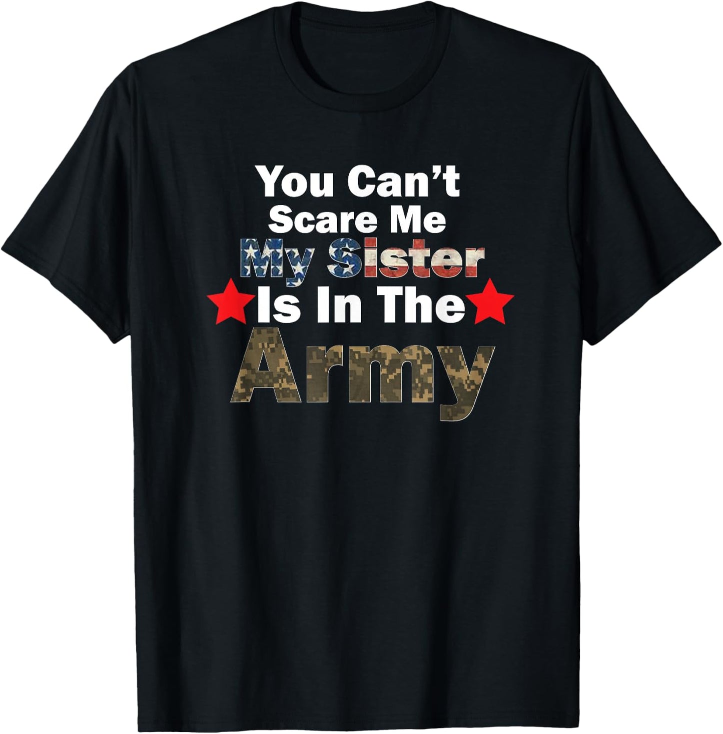 You Can't Scare Me My Sister Is In The Army Military Country T-Shirt - T-Shirt | Black