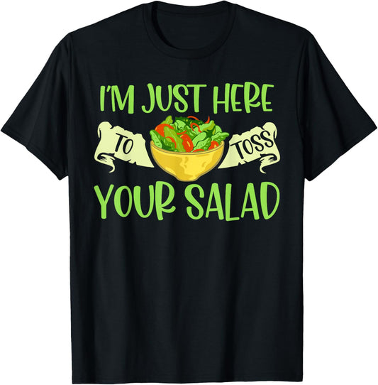 I'm Just Here To Toss Your Salad Tosser Funny Salad Tossing T-Shirt - T-Shirt | Black