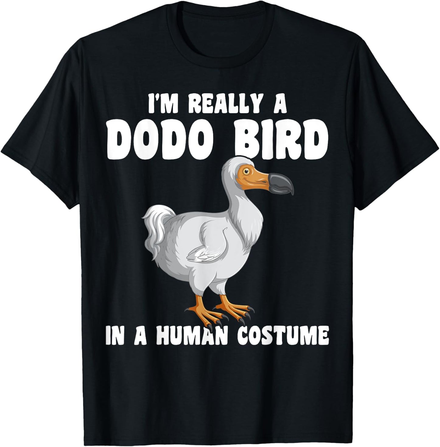 Funny Dodo Bird I'm Really A Dodo Bird In A Human Costume T-Shirt - T-Shirt | Black