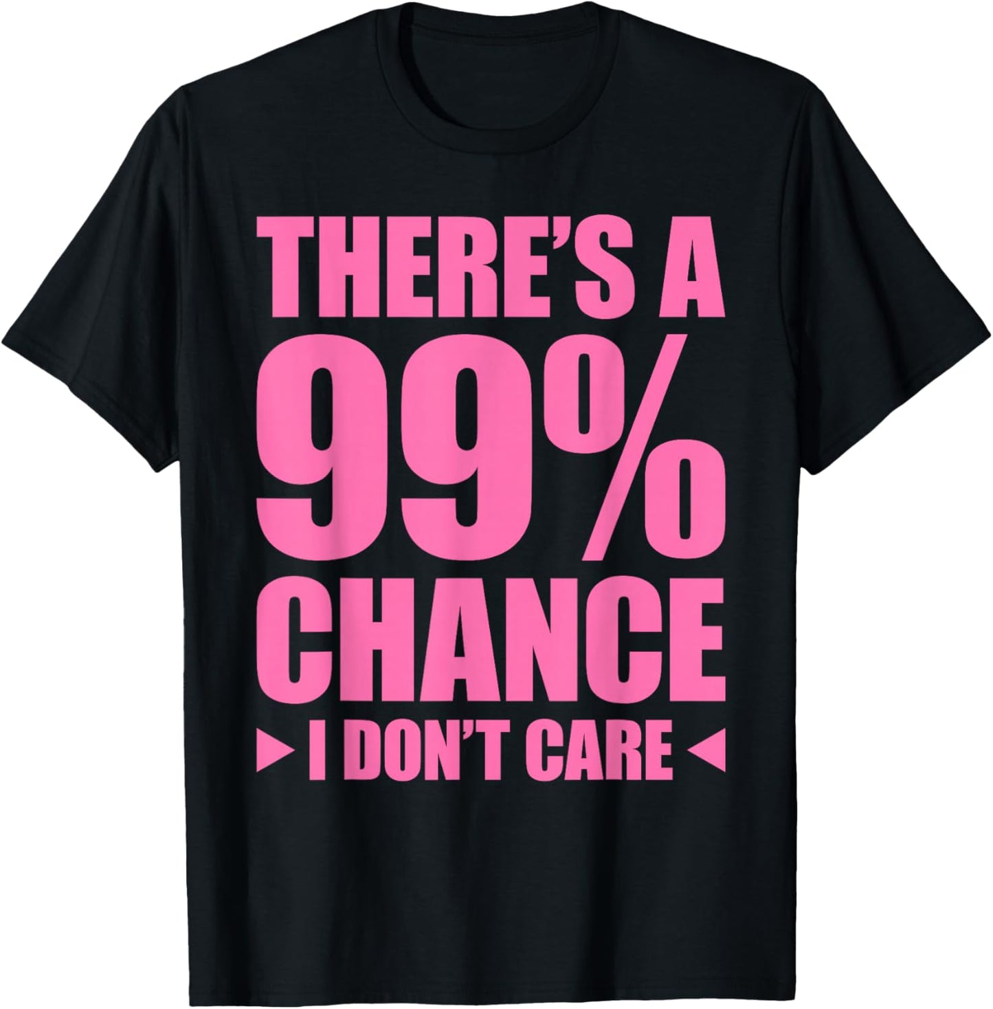 There's A 99% Chance That I Don't Care T-Shirt - T-Shirt | Black