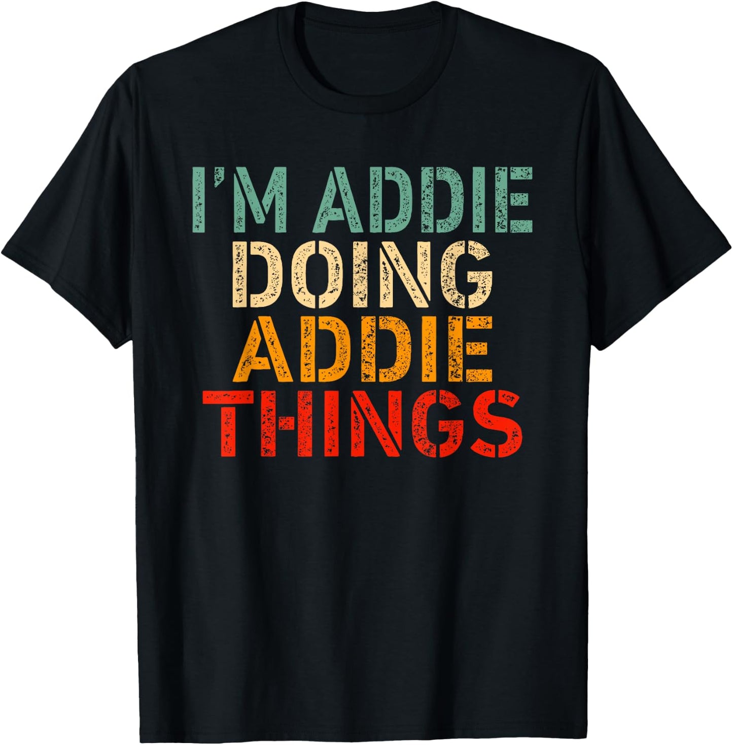 I'm Addie Doing Addie Things Funny Saying Birthday Christmas T-Shirt - T-Shirt | Black