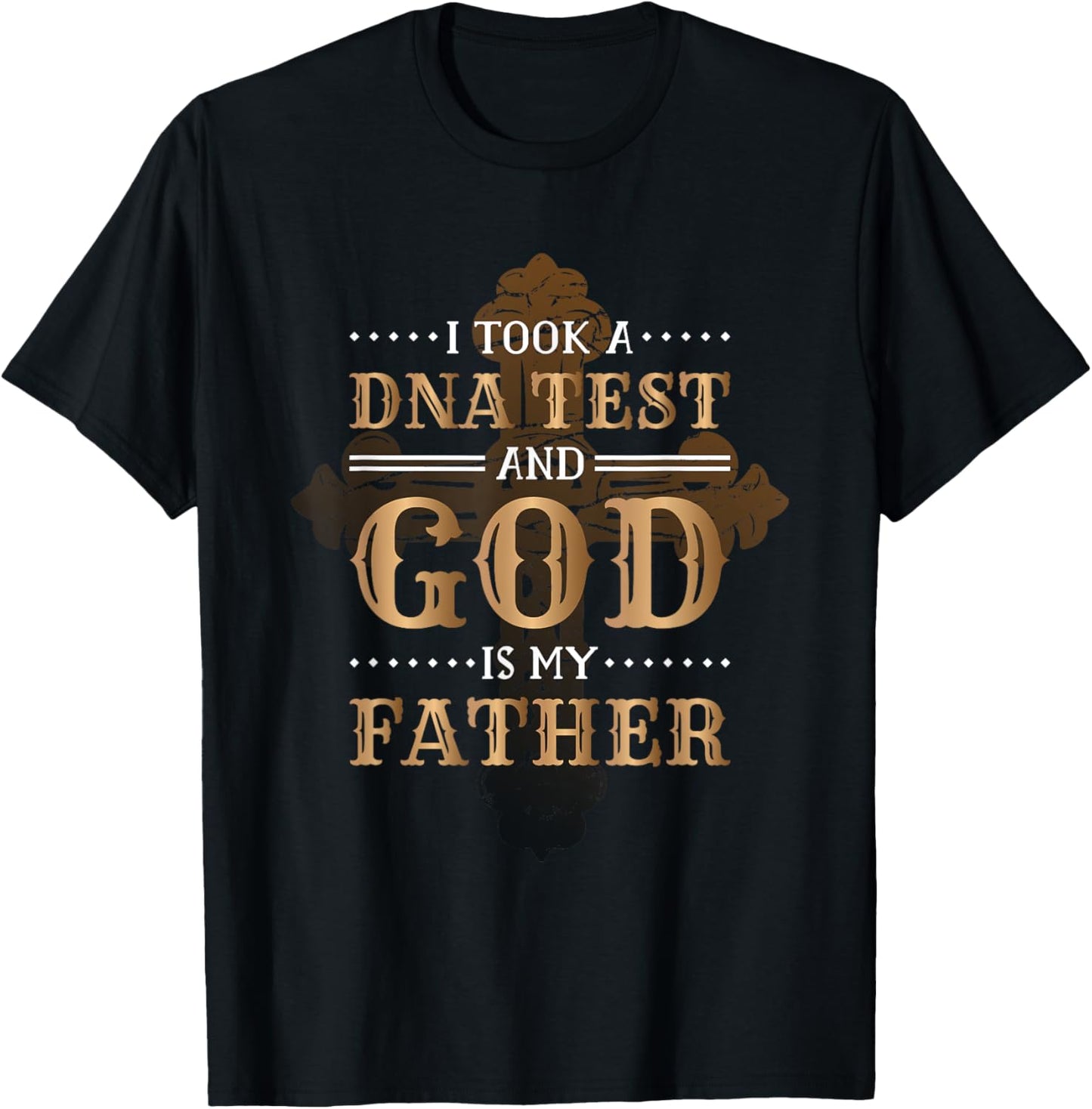 I Took A Dna Test And God Is My Father Christianity Quote T-Shirt - T-Shirt | Black
