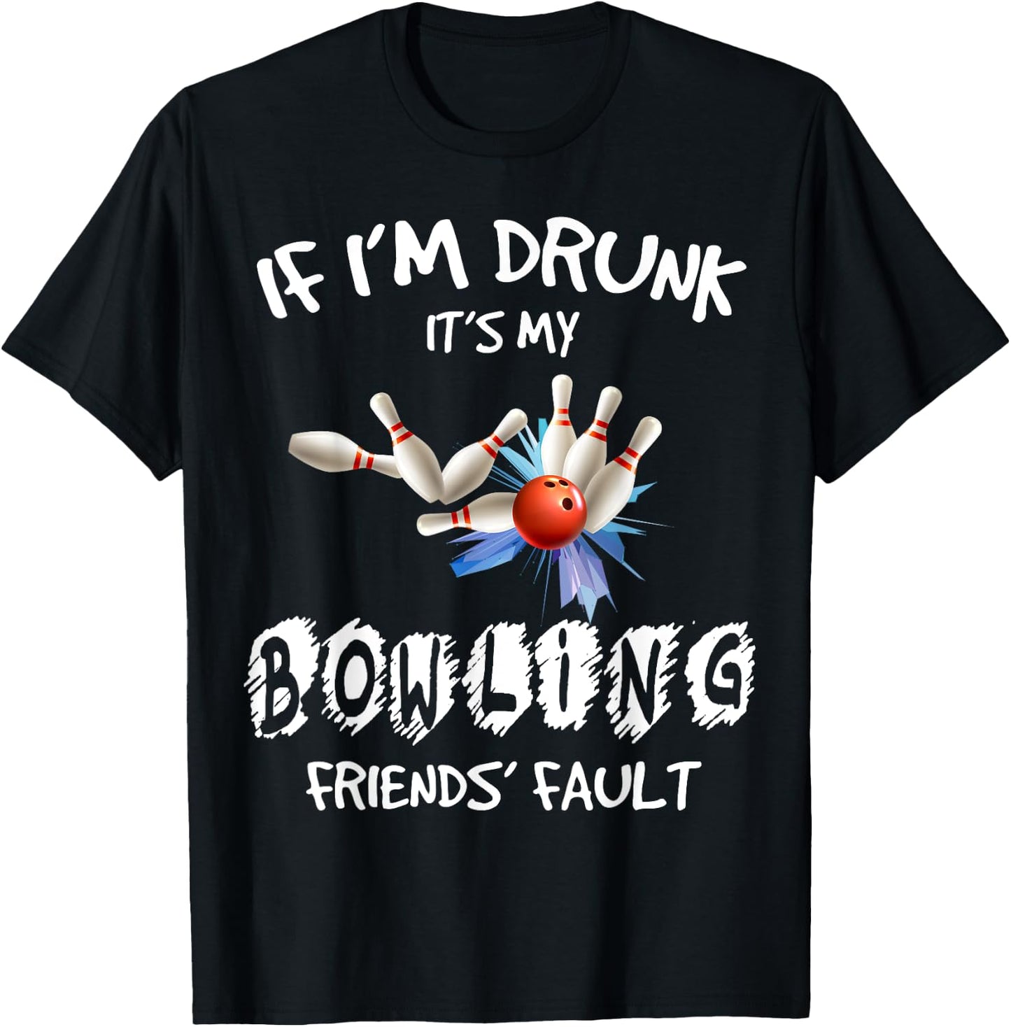If I'm drunk It's My Bowling Friend's Fault Matching T-Shirt - T-Shirt | Black
