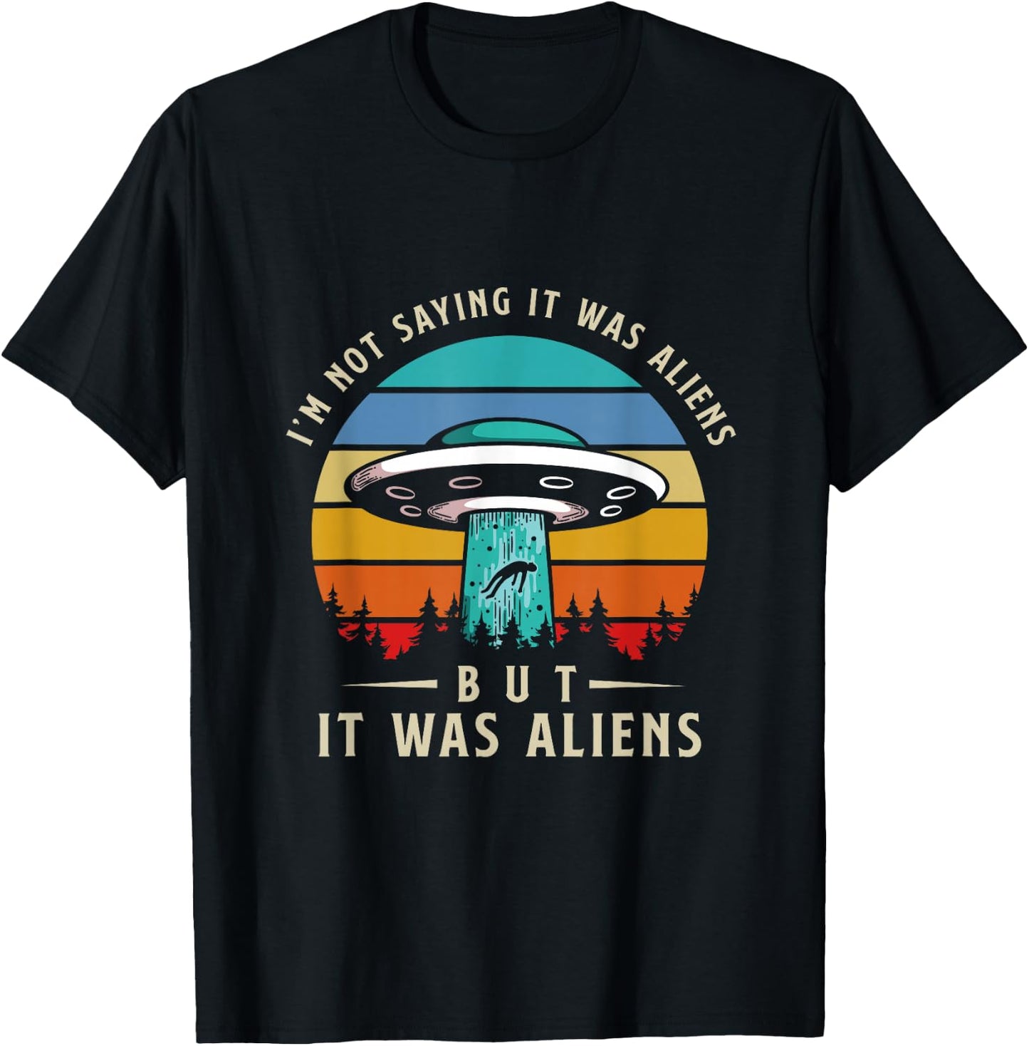 Im Not Saying It Was Aliens But It Was Aliens T-Shirt - T-Shirt | Black