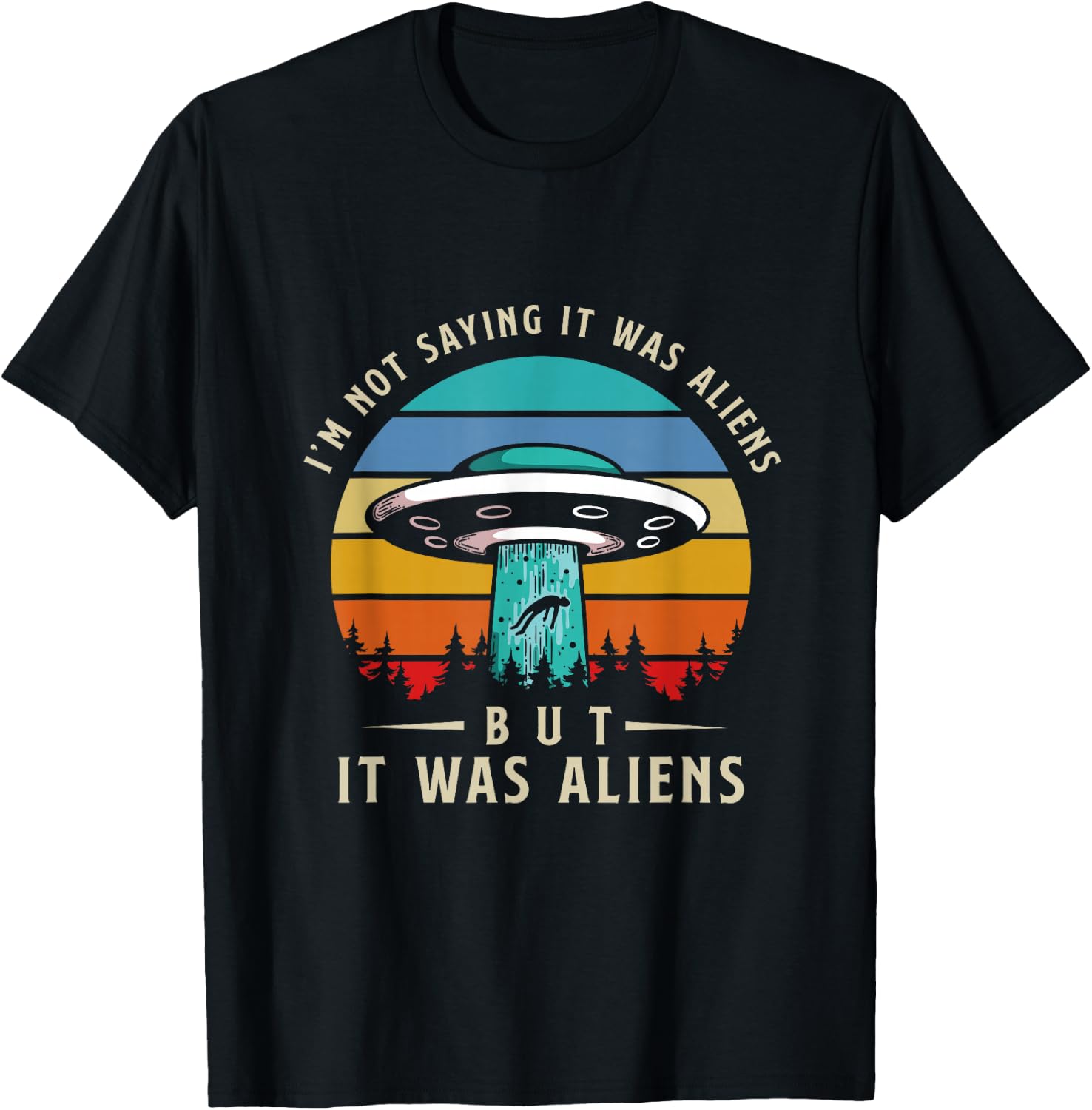 Im Not Saying It Was Aliens But It Was Aliens T-Shirt - T-Shirt | Black