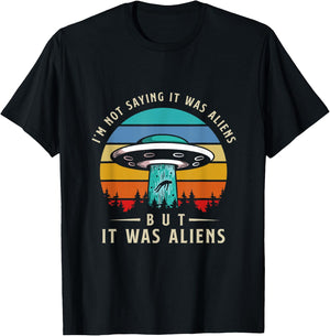 Im Not Saying It Was Aliens But It Was Aliens T-Shirt - T-Shirt | Black