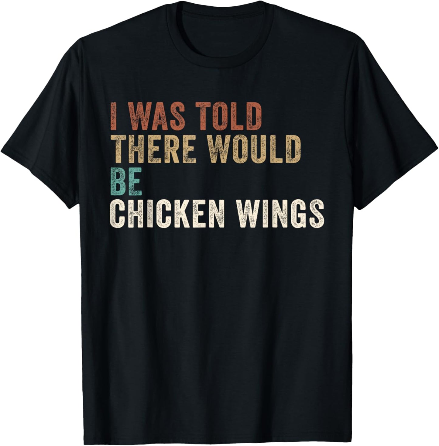 I was told there Would be Chicken Wings T-Shirt - T-Shirt | Black