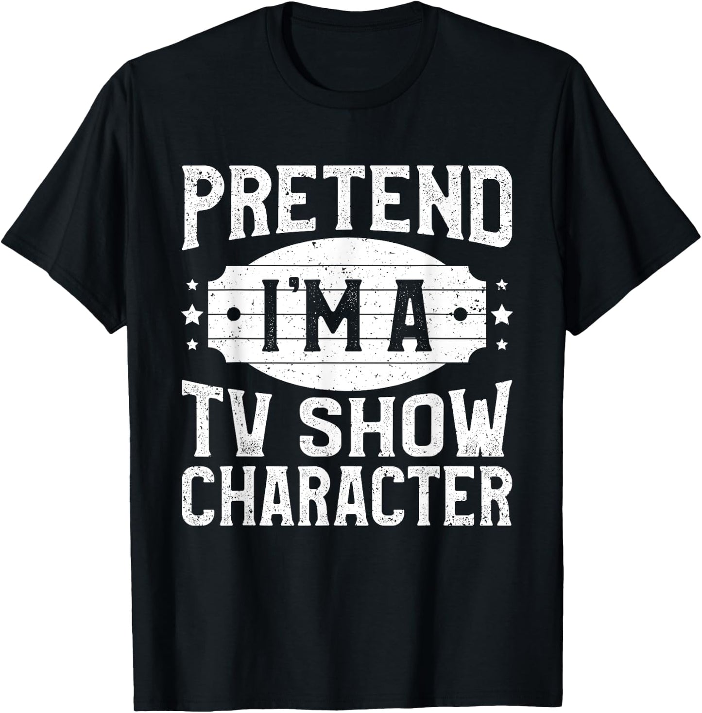 Pretend I'm A TV Show Character Costume Lazy Halloween Party T-Shirt - T-Shirt | Black