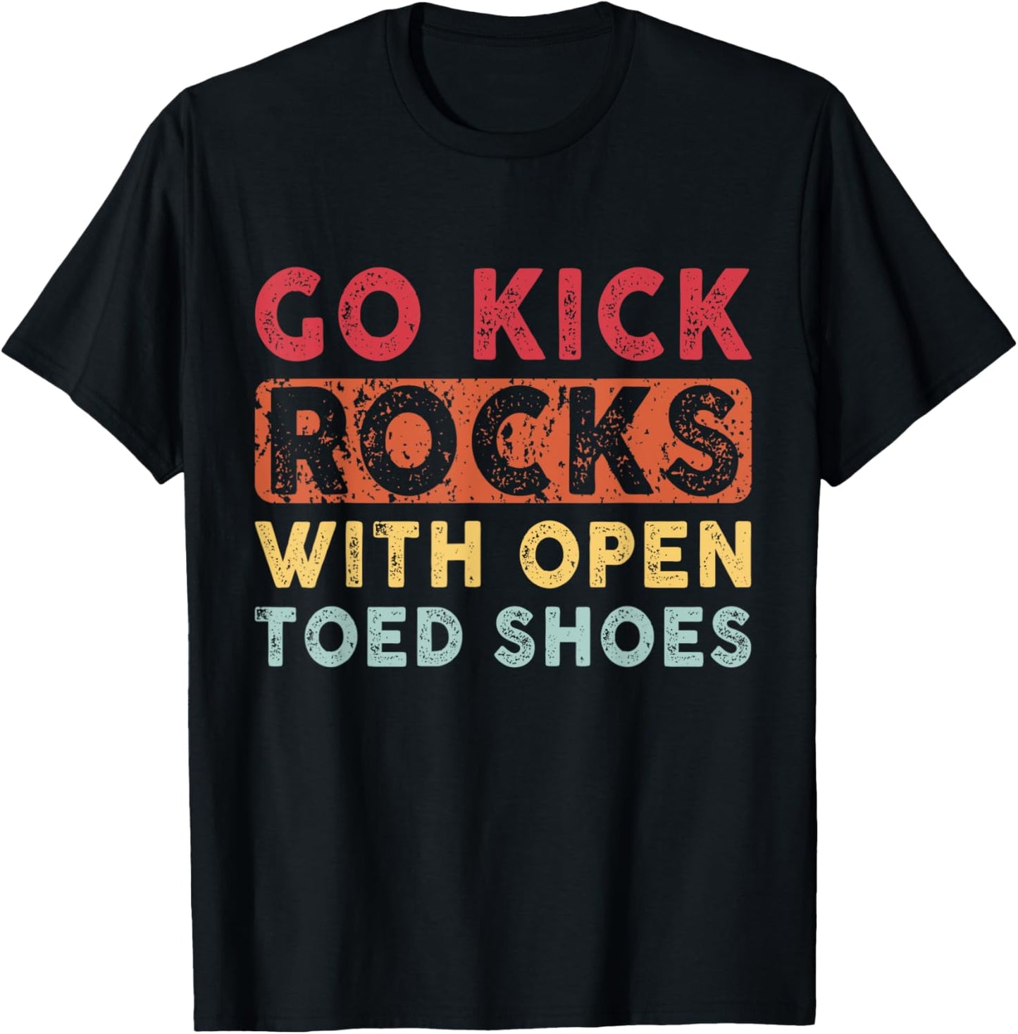 Go Kick Rocks With Open Toed Shoes Vintage Quote April Fools T-Shirt - T-Shirt | Black
