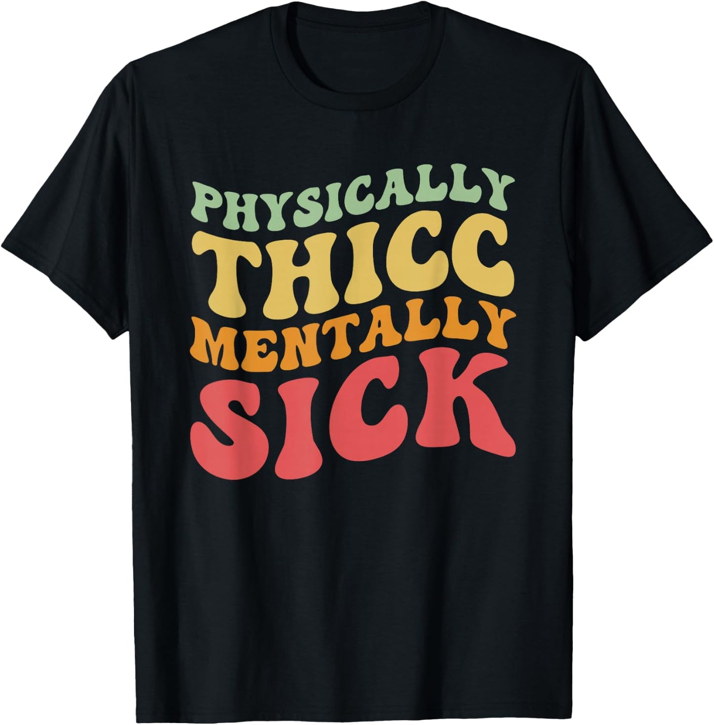 Physically Thicc And Mentally Sick Retro Groovy T-Shirt - T-Shirt | Black