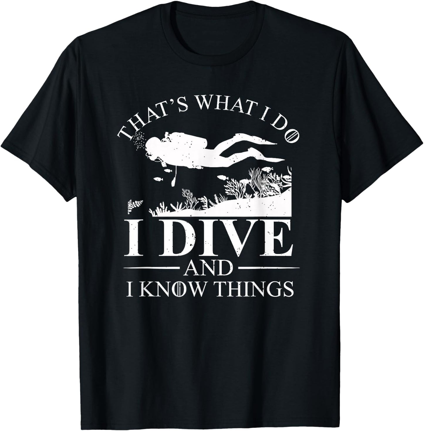 I Dive and I Know Things Scuba Diver Gift Scuba Diving T-Shirt - T-Shirt | Black