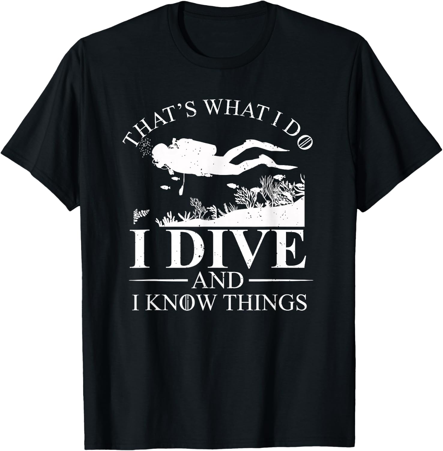 I Dive and I Know Things Scuba Diver Gift Scuba Diving T-Shirt - T-Shirt | Black