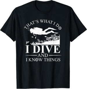 I Dive and I Know Things Scuba Diver Gift Scuba Diving T-Shirt - T-Shirt | Black