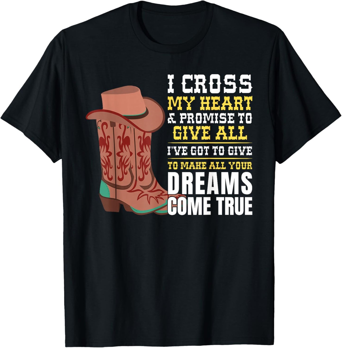I Cross My Heart And Promise To Give All I've Got Cowboy T-Shirt - T-Shirt | Black