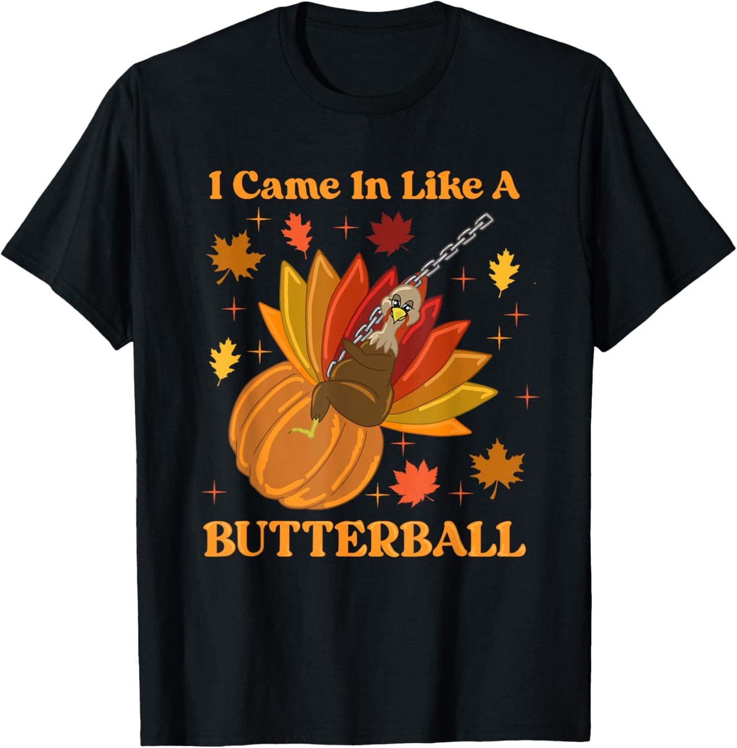 I Came in Like a Butterball T-Shirt - T-Shirt | Black