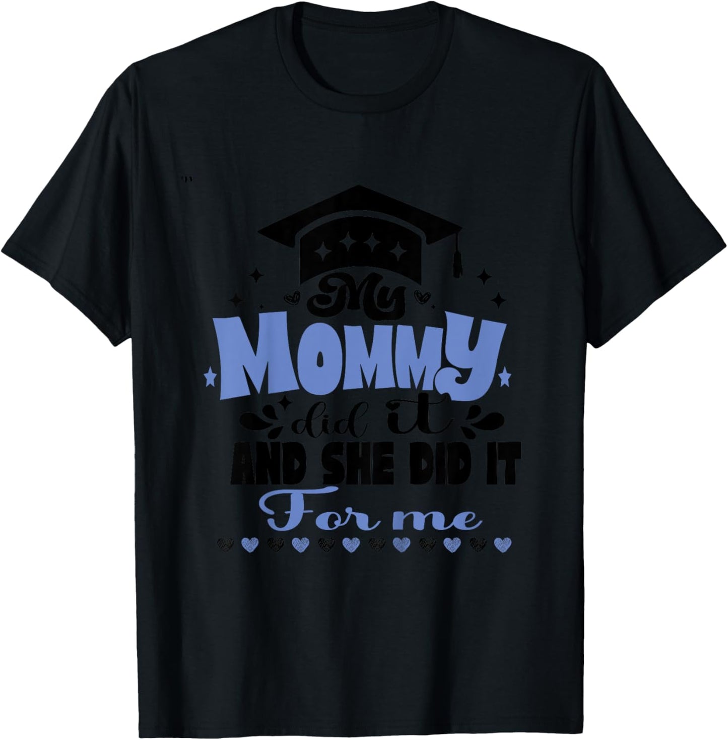 Kids My Mommy Did It And She Did It To Me funny 2024 Graduation T-Shirt - T-Shirt | Black