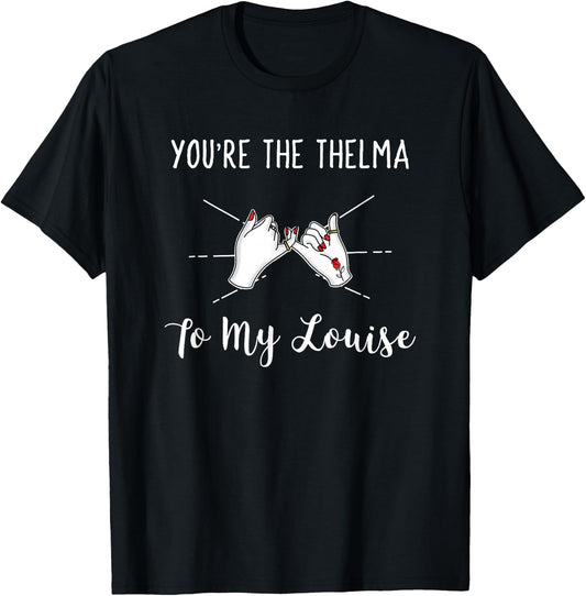You're the Thelma To My Louise Girls Best Friend T-Shirt - T-Shirt | Black