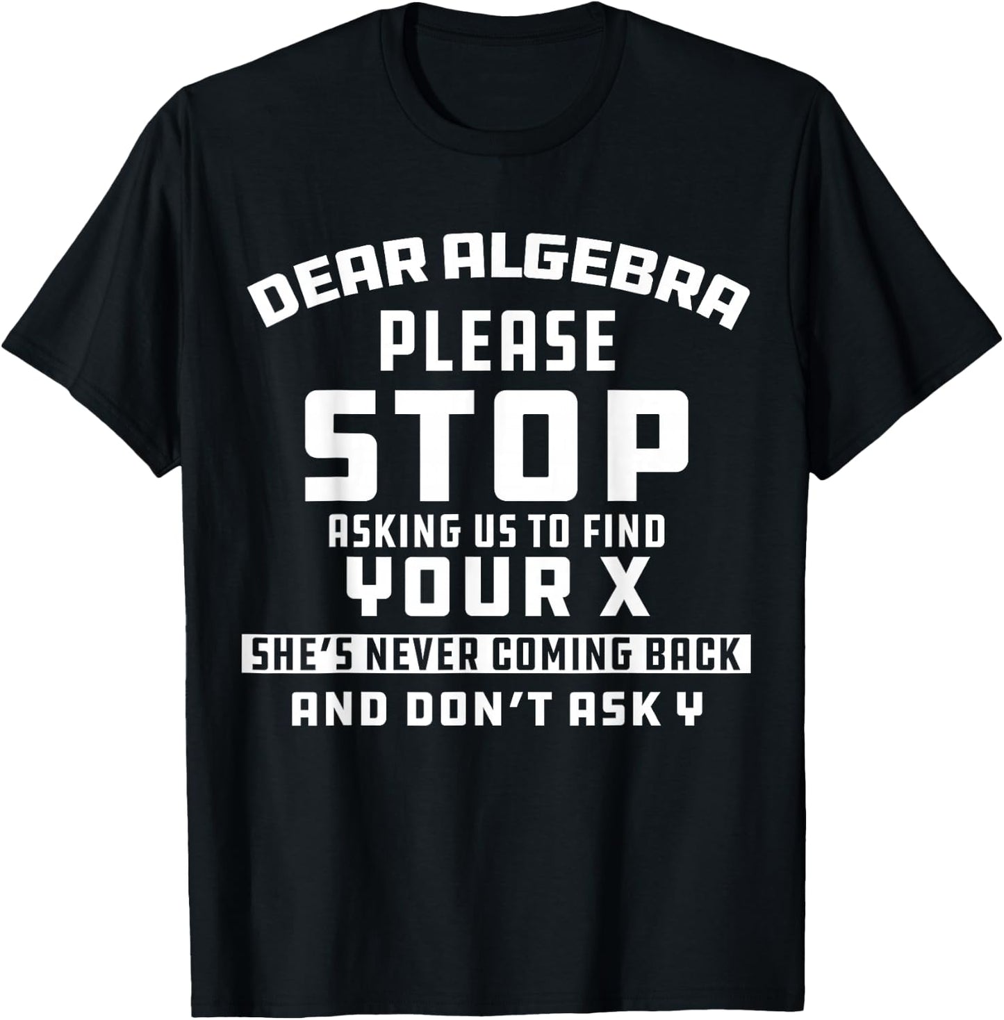 Math Joke Dear Algebra Funny College Sarcastic Calculus T-Shirt - T-Shirt | Black