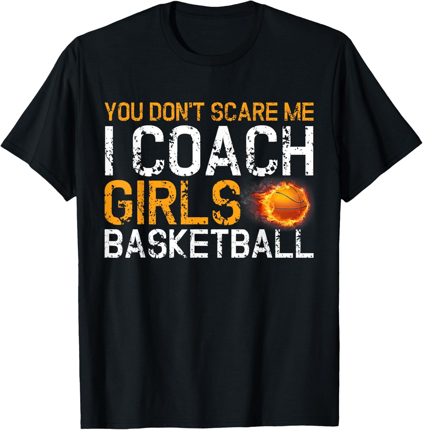 You Don't Scare Me I Coach Girls Basketball Sport Gift T-Shirt - T-Shirt | Black