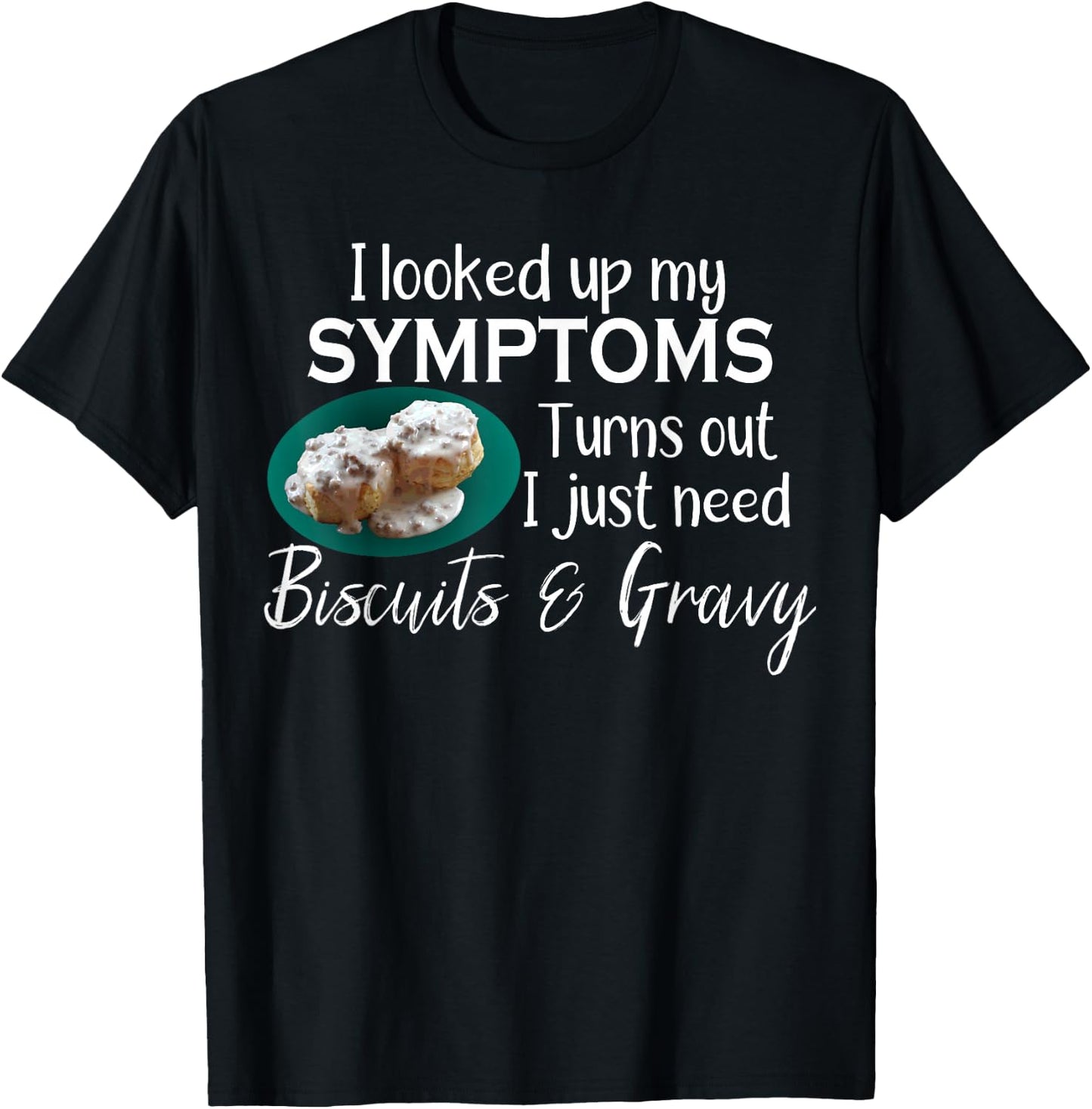 I Need Biscuits and Gravy T-Shirt - T-Shirt | Black