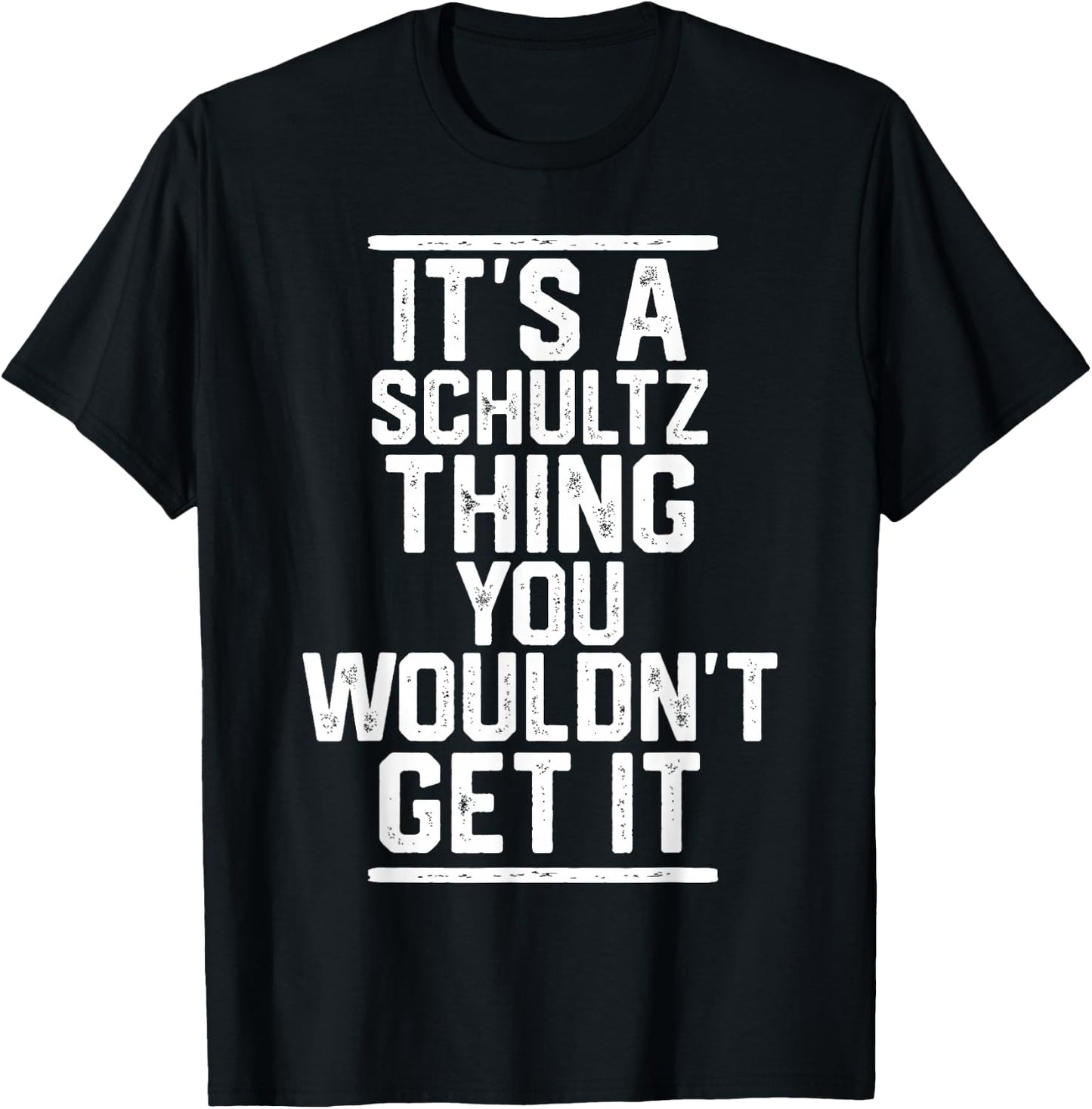 It's a Schultz Thing You Wouldn't Get It T-Shirt - T-Shirt | Black
