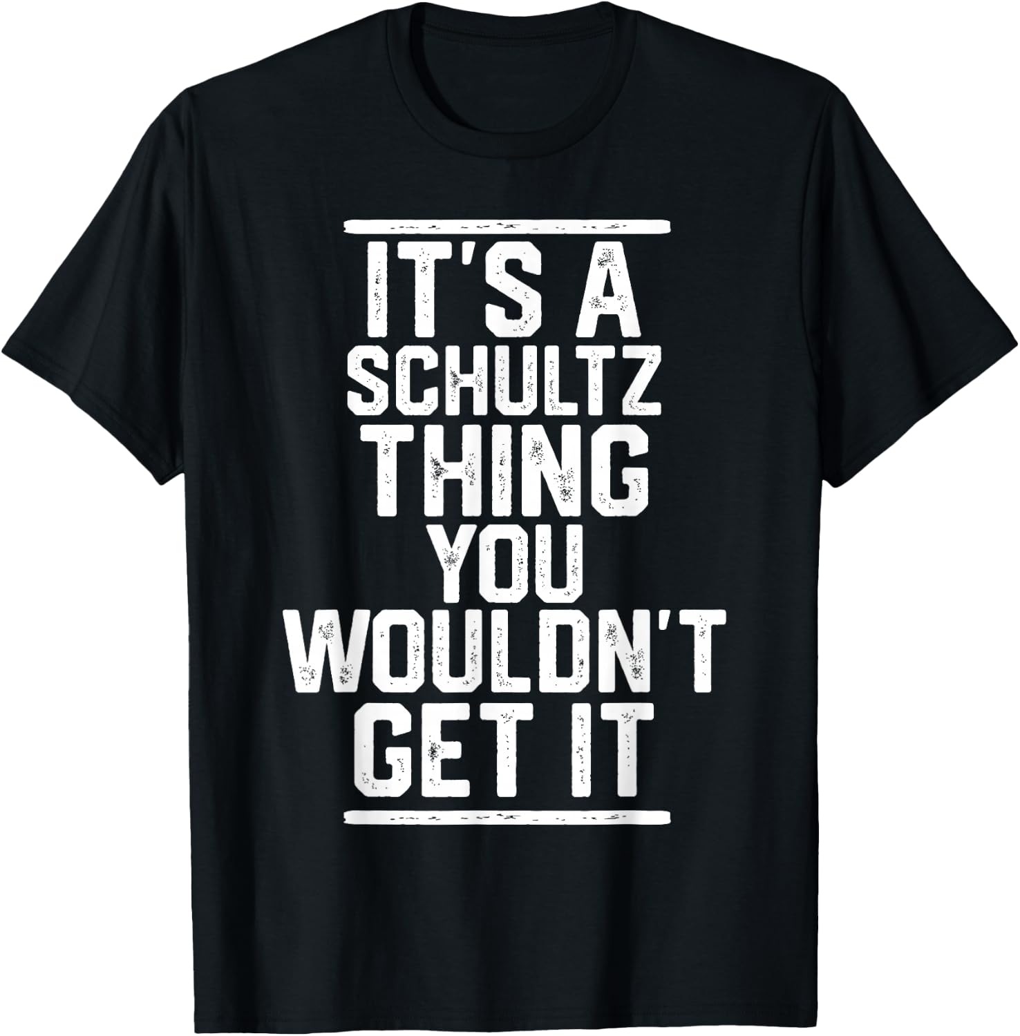 It's a Schultz Thing You Wouldn't Get It T-Shirt - T-Shirt | Black