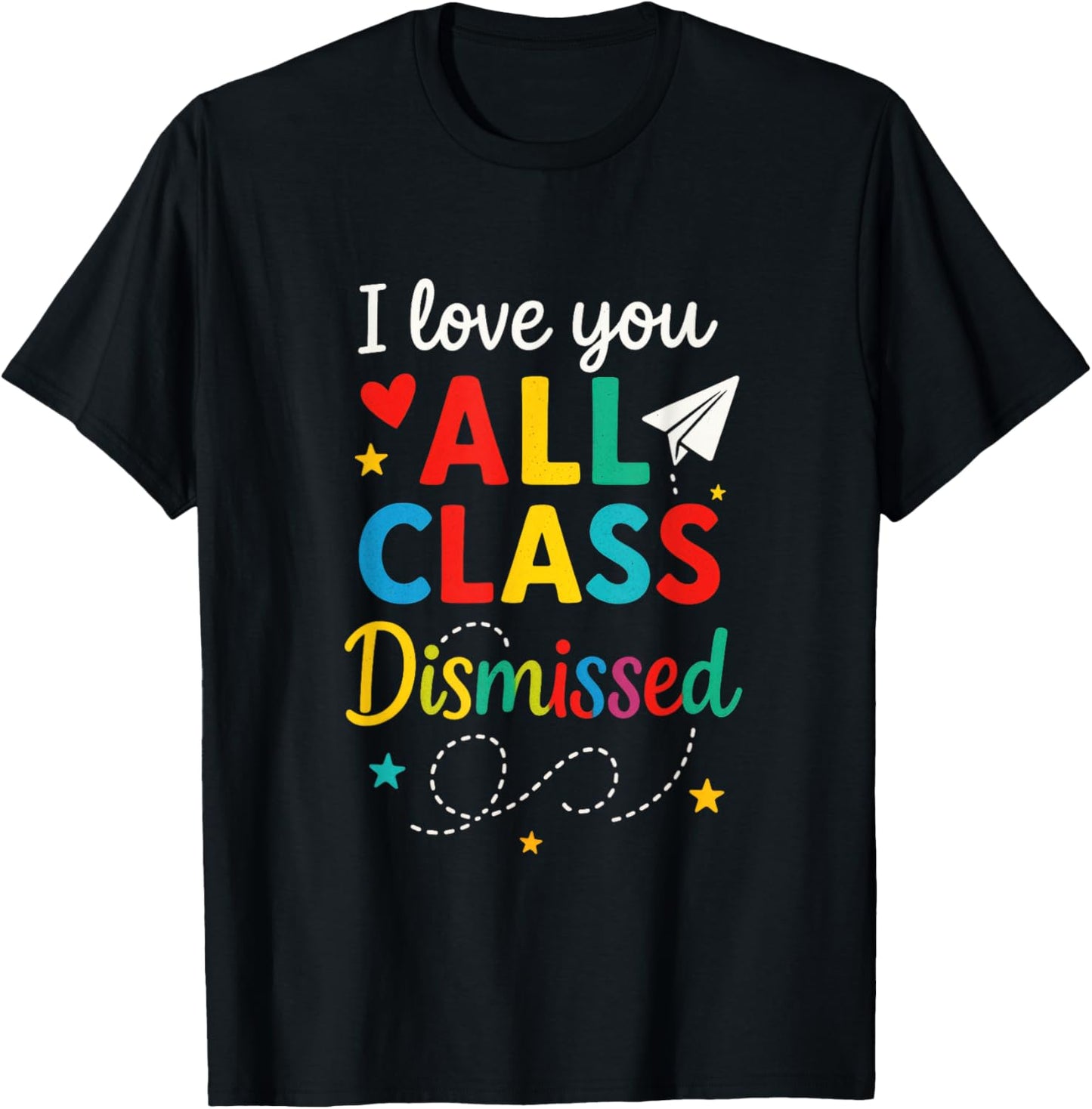 I Love You All Class Dismissed - Last Day Teacher Student T-Shirt - T-Shirt | Black